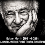 Edgar Morin (1921-2026). E o seu pensamento… complexo… no Futebol. Portanto, a Periodização Táctica. – Edgar Morin
