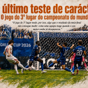 O último teste de carácter. O jogo do 3º lugar do campeonato do mundo.